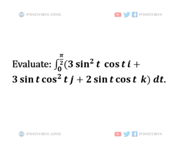 Solution: Evaluate: ∫(3sin^2tcost i + 3sintcos^2t j + 2sintcost k) dt